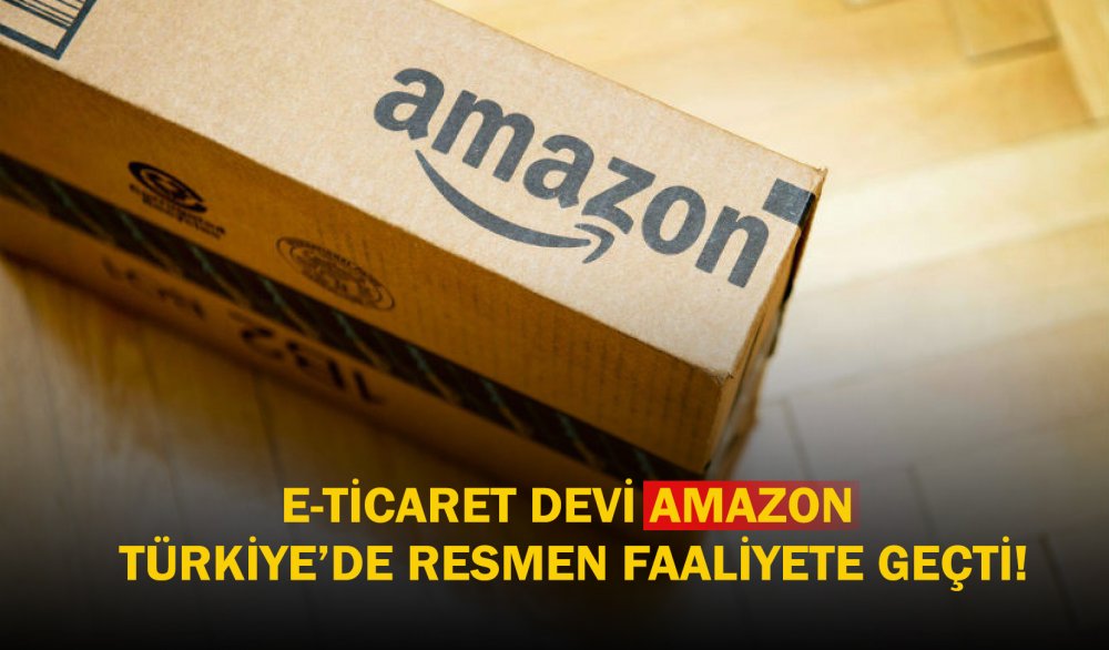 E-ticaret devi Amazon Türkiye’de resmen faaliyete geçti