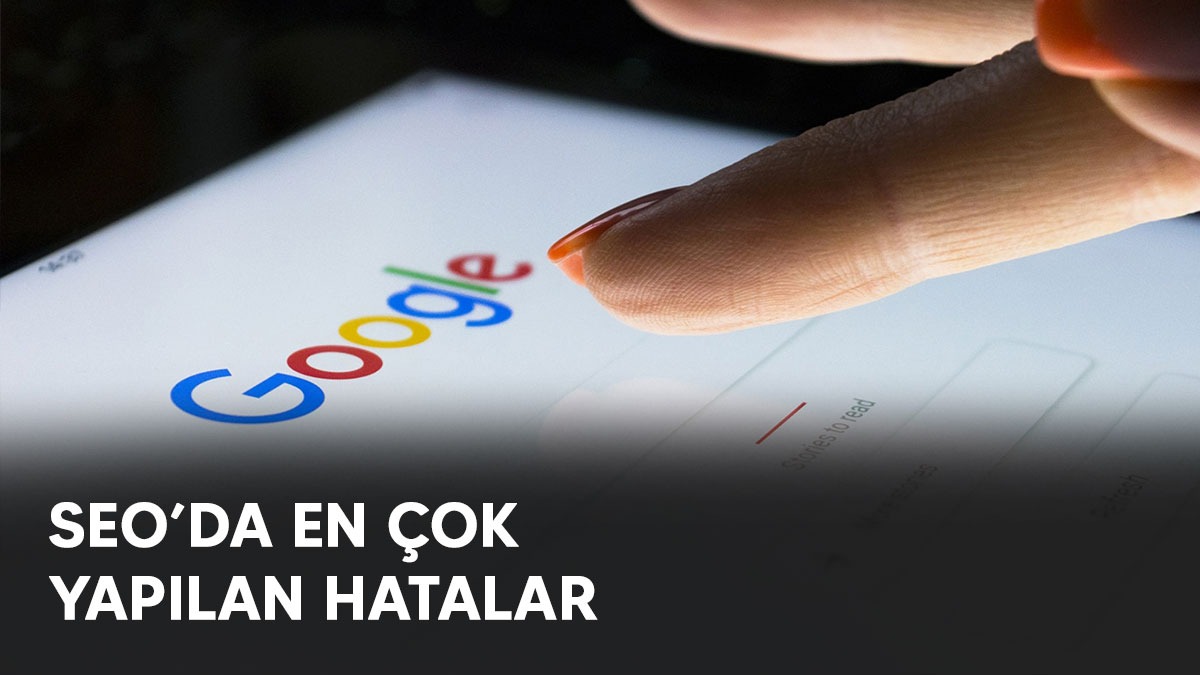 SEO’da En Çok Yapılan Hatalar